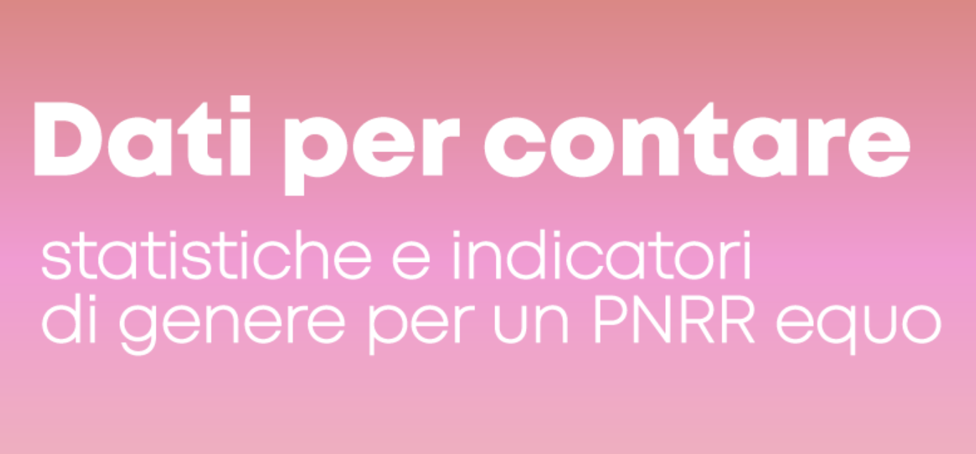 Dati per contare: statistiche e indicatori di genere per un PNRR equo